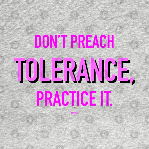 Don’t Preach Tolerance, Practice It. Pink by MetroInk